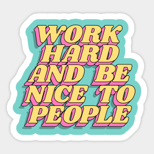 Work Hard and Be Nice to People Sticker